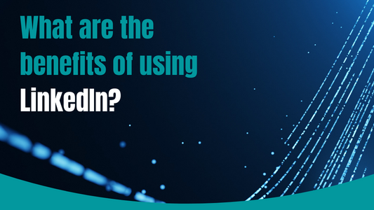 What Are The Benefits Of Using LinkedIn