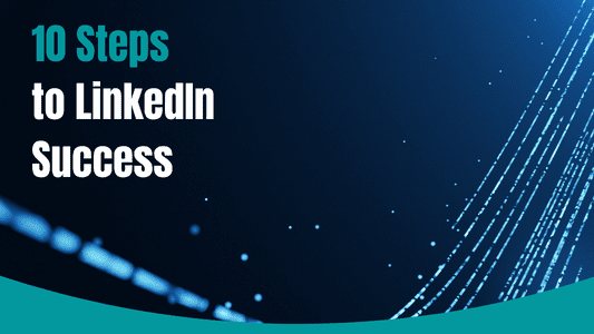 10 Steps to LinkedIn Success