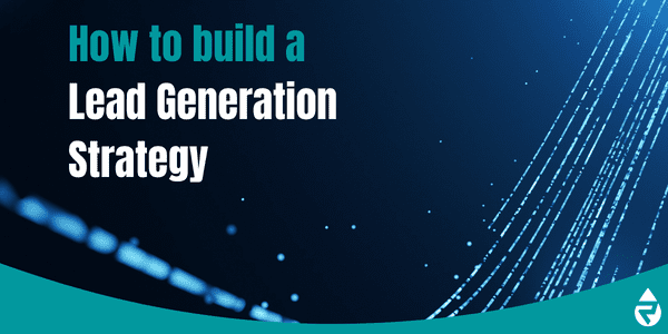 How to Build a Lead Generation Strategy