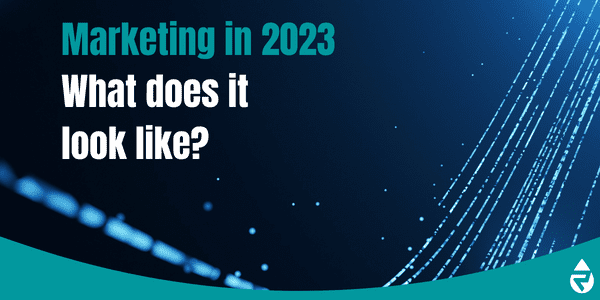 Marketing in 2023 what does it look like?