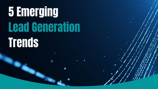 5 Emerging Lead Generation Trends