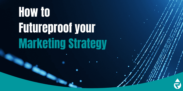 How to future proof you marketing strategy